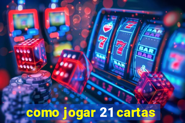 como jogar 21 cartas