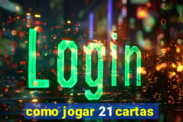 como jogar 21 cartas