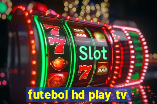 futebol hd play tv