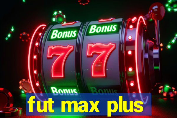 fut max plus