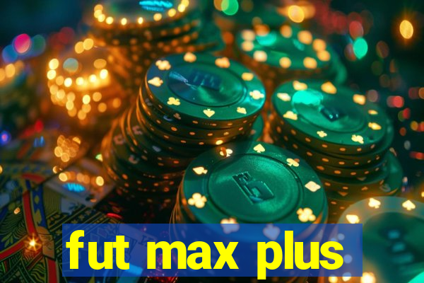 fut max plus