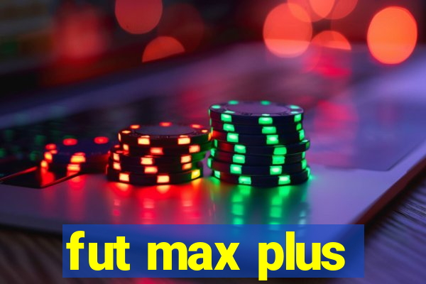 fut max plus