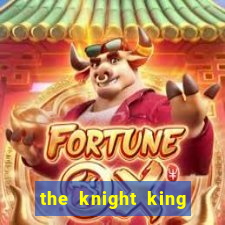 the knight king who returned with a god