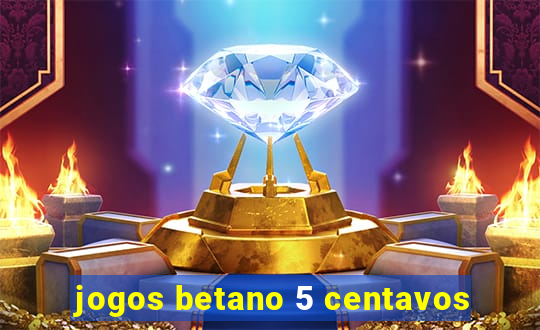 jogos betano 5 centavos