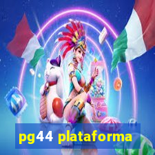 pg44 plataforma