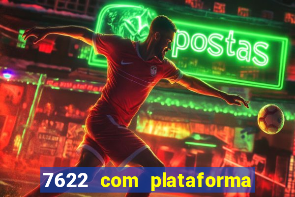 7622 com plataforma de jogos