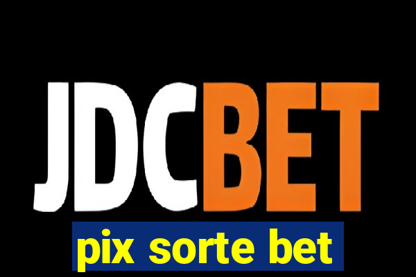 pix sorte bet