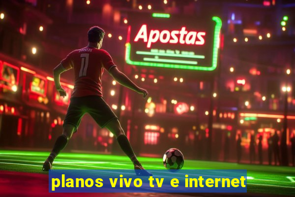 planos vivo tv e internet