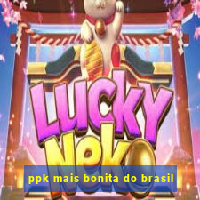 ppk mais bonita do brasil