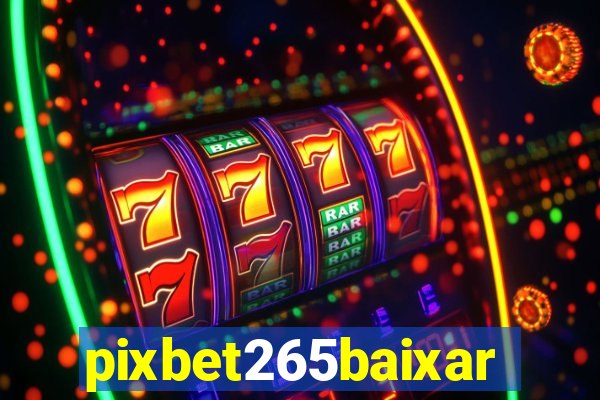 pixbet265baixar