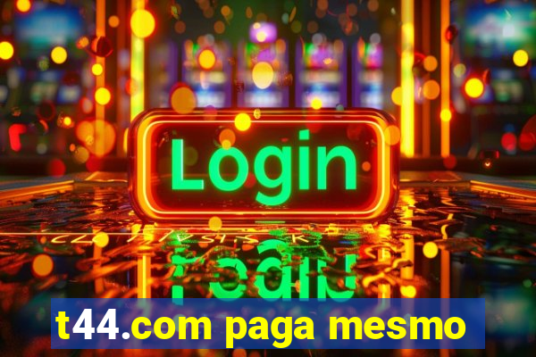 t44.com paga mesmo