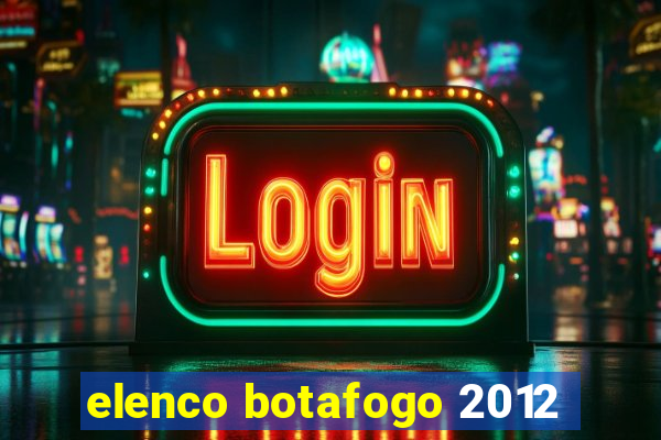 elenco botafogo 2012