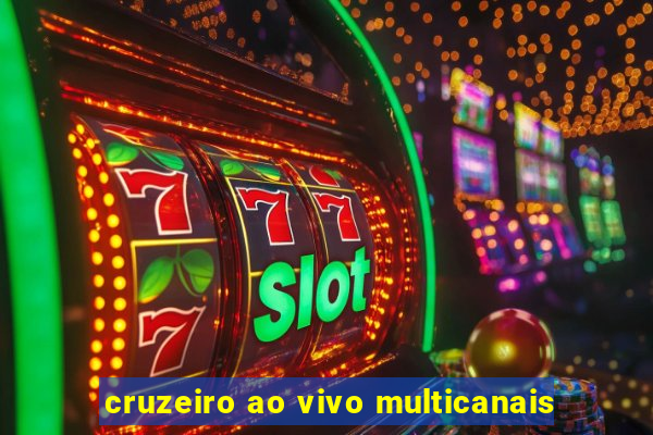 cruzeiro ao vivo multicanais