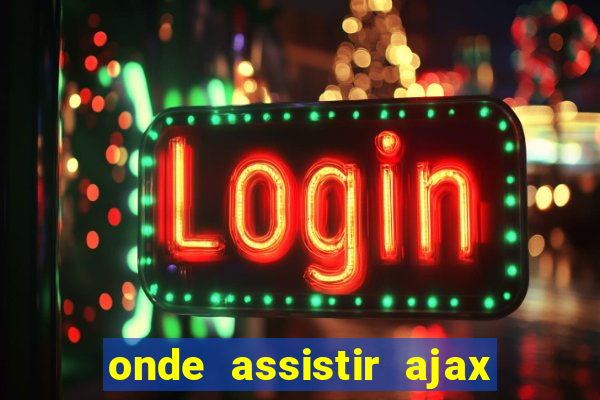 onde assistir ajax x fortuna sittard