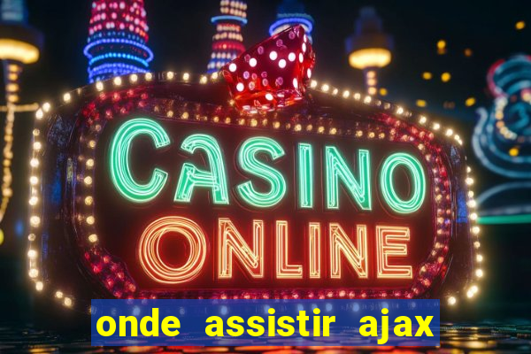 onde assistir ajax x fortuna sittard