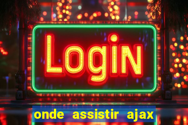 onde assistir ajax x fortuna sittard