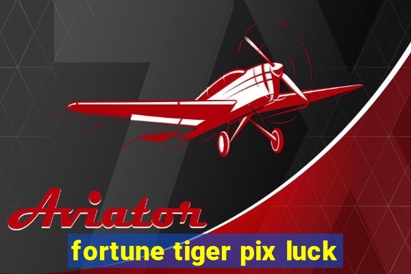 fortune tiger pix luck