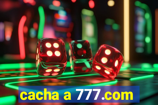 cacha a 777.com