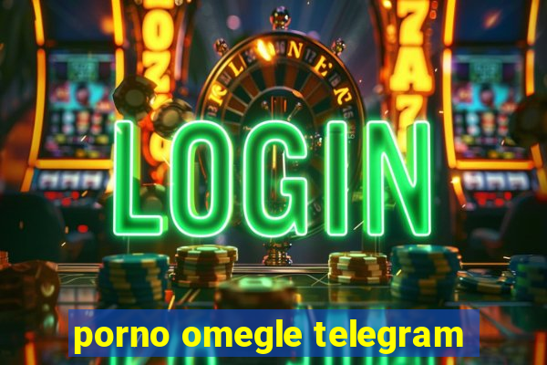 porno omegle telegram