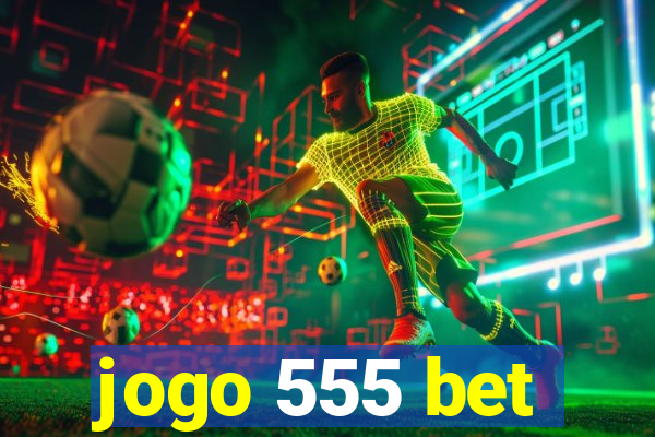 jogo 555 bet