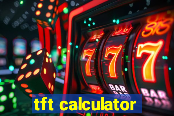 tft calculator