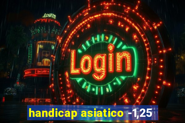 handicap asiatico -1,25