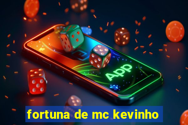 fortuna de mc kevinho