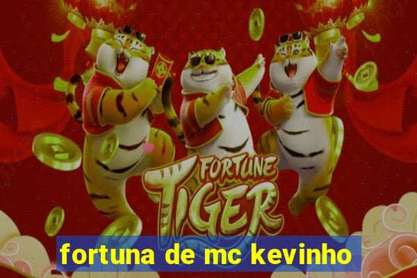 fortuna de mc kevinho