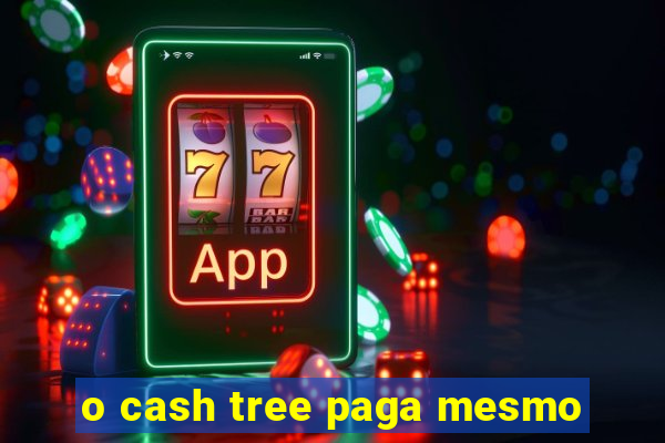 o cash tree paga mesmo