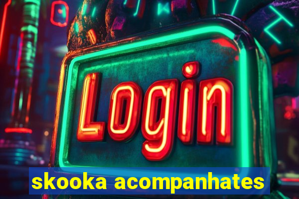 skooka acompanhates