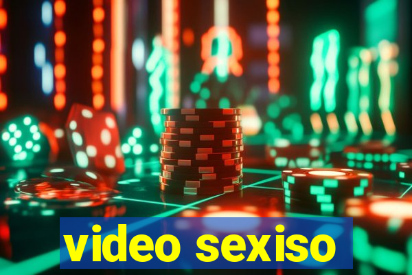 video sexiso