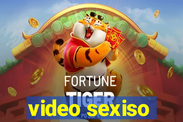 video sexiso