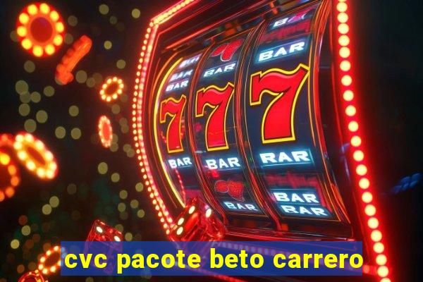 cvc pacote beto carrero