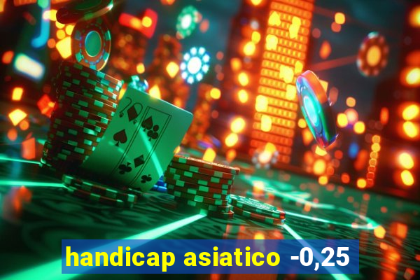 handicap asiatico -0,25