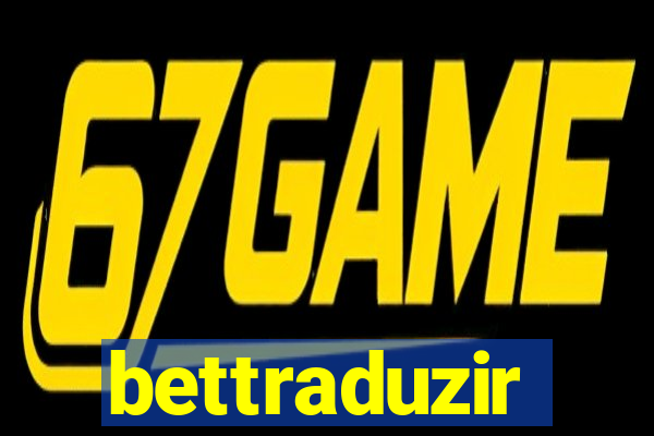 bettraduzir