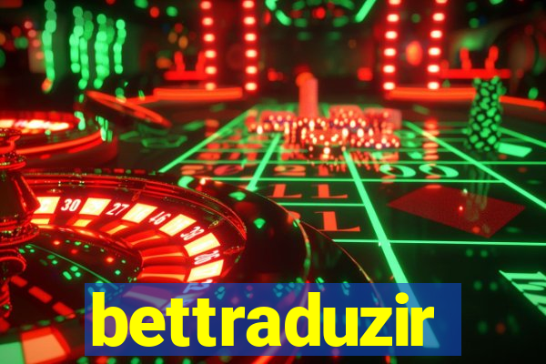 bettraduzir