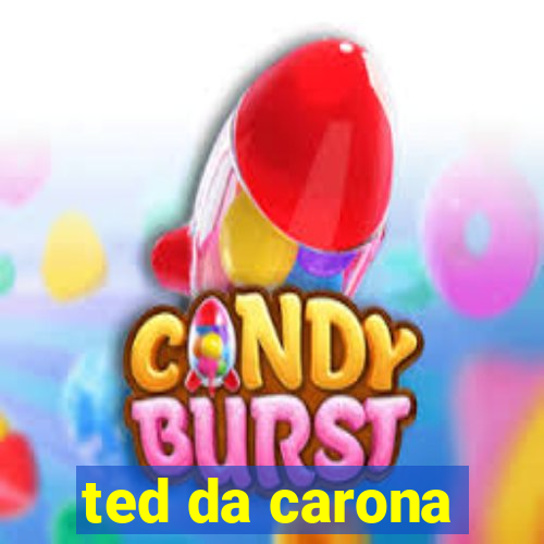 ted da carona