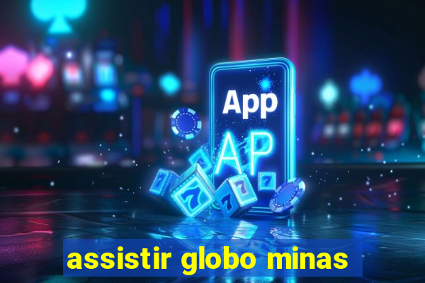 assistir globo minas