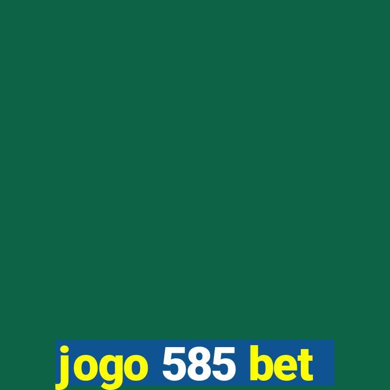 jogo 585 bet