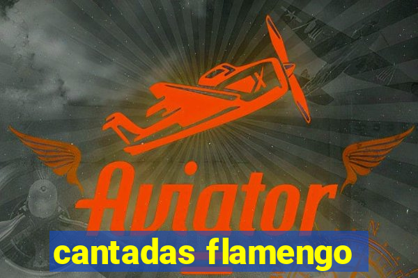 cantadas flamengo