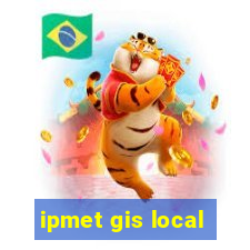 ipmet gis local