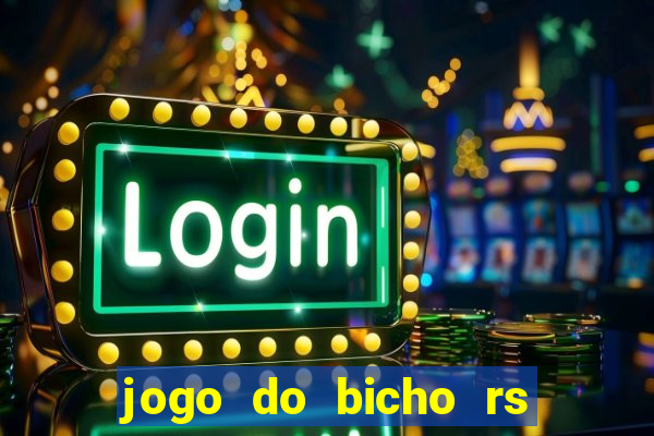 jogo do bicho rs resultado certo de hoje 14h 18h rj hoje