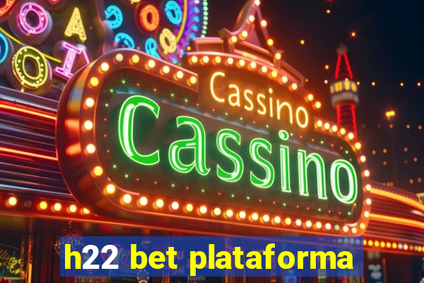 h22 bet plataforma