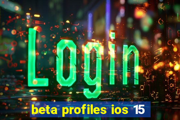 beta profiles ios 15