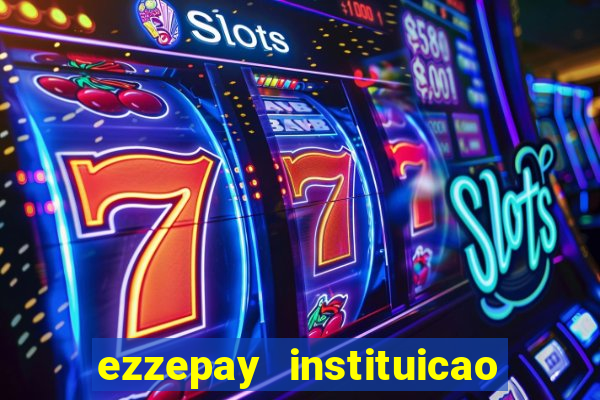 ezzepay instituicao de pagamento ltda