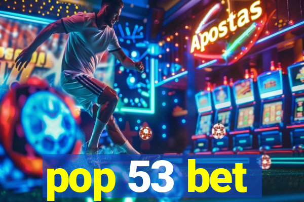 pop 53 bet