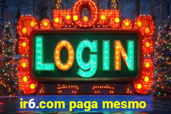 ir6.com paga mesmo