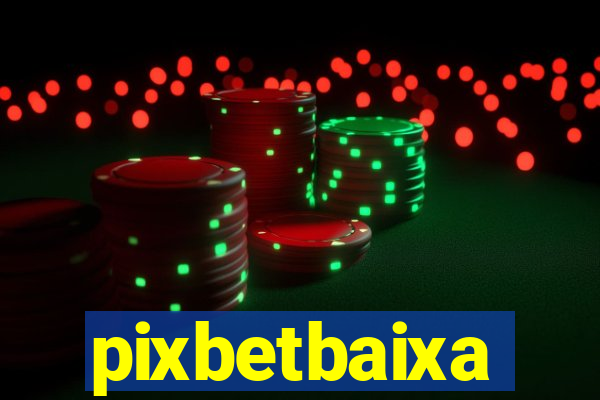 pixbetbaixa