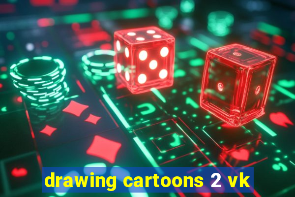 drawing cartoons 2 vk