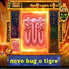 novo bug o tigre